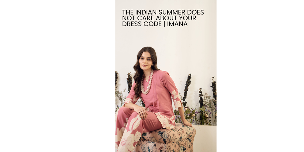 The Indian Summer Does Not Care About Your Dress Code | IMANA