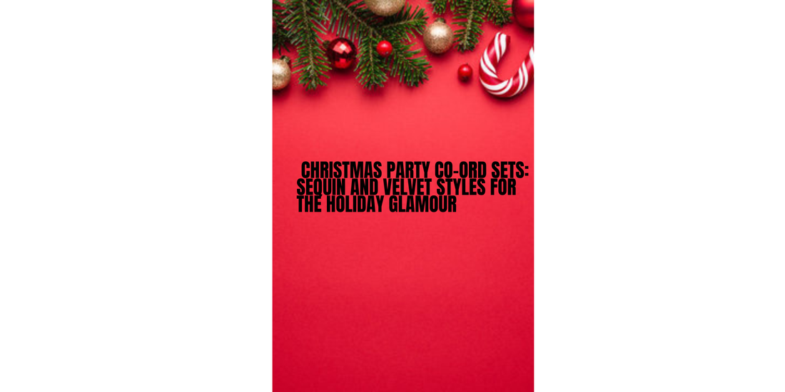Christmas Party Co-Ord Sets: Sequin and Velvet Styles for the Holiday Glamour