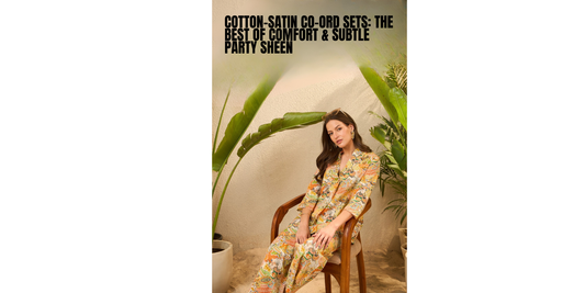 Cotton-Satin Co-Ord Sets — The Perfect Blend of Comfort + Celebration Chic