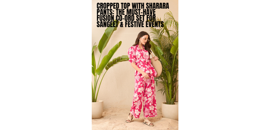 Cropped Top with Sharara Pants: The Must-Have Fusion Co-Ord Set for Sangeet & Festive Events