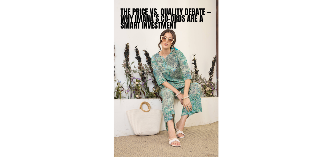 The Price vs. Quality Debate — Why IMANA’s Co-Ords Are a Smart Investment