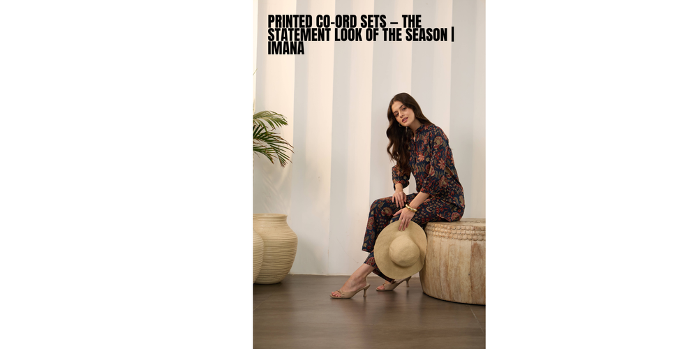 Printed Co-Ord Sets — The Statement Look of the Season | IMANA