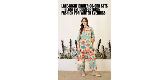 🌙 Late-Night Dinner Co-Ord Sets — Stay Glamorous and Comfortable All Night
