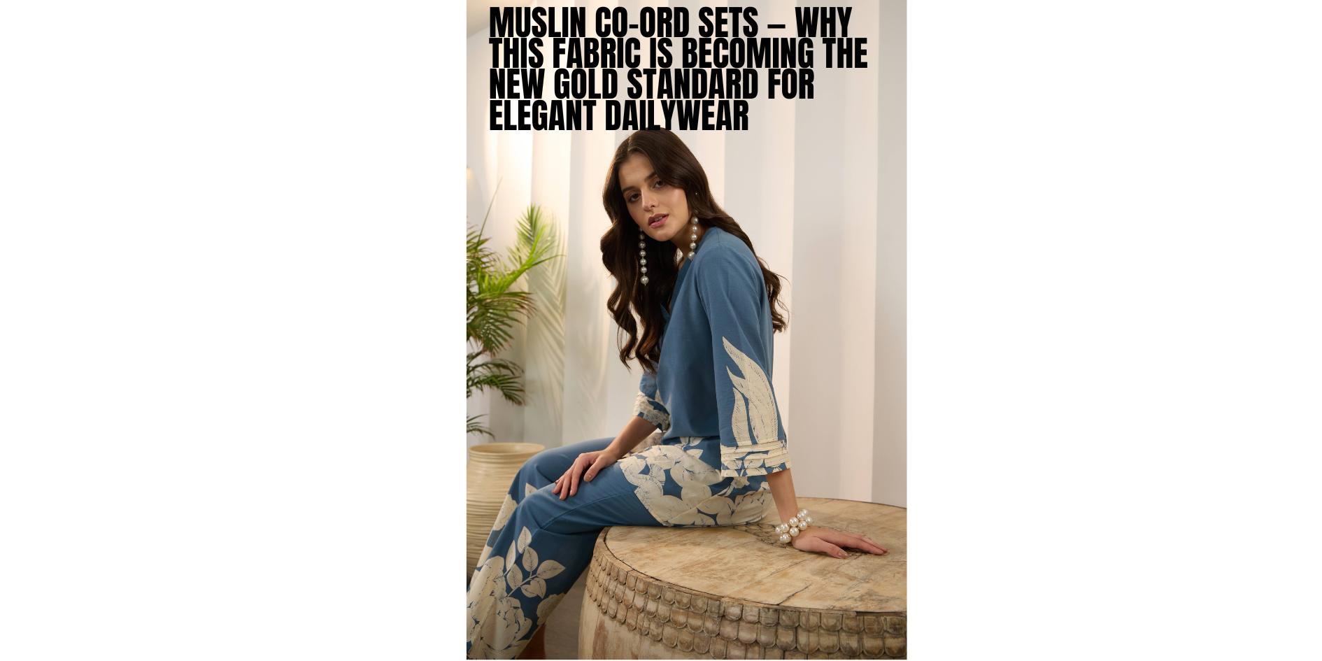 Muslin Co-Ord Sets — Why This Fabric Is Becoming the New Gold Standard for Elegant Dailywear