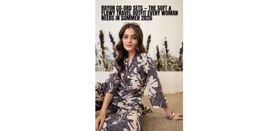 Rayon Co-Ord Sets — The Soft & Flowy Travel Outfit Every Woman Needs in Summer 2026