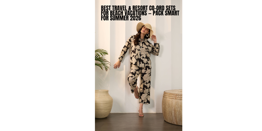 Best Travel & Resort Co-Ord Sets for Beach Vacations — Pack Smart for Summer 2026