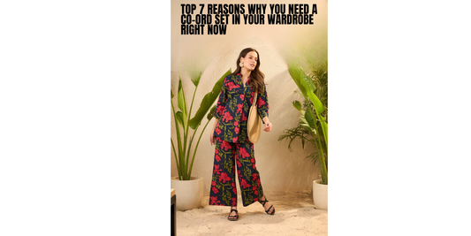 Top 7 Reasons Why You Need a Co-Ord Set in Your Wardrobe Right Now