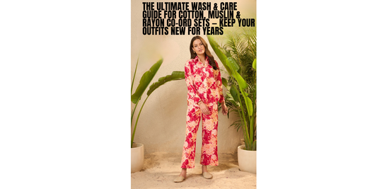 The Ultimate Wash & Care Guide for Cotton, Muslin & Rayon Co-Ord Sets — Keep Your Outfits New for Years